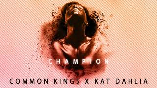 👑  Common Kings &amp; Kat Dahlia - Champion (Clean)