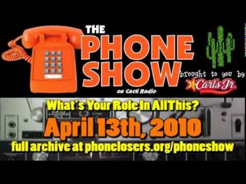 The Phone Show - April 13th, 2010 - Whats Your Role In All This