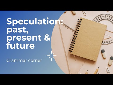 Grammar - Speculation about the past, present & future