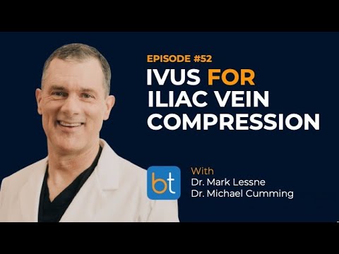 Ep. 52 | IVUS for Iliac Vein Compression | Dr. Mark Lessne & Dr. Michael Cumming | BackTable Podcast