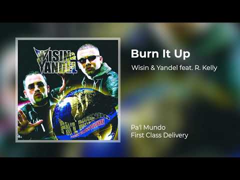 Wisin & Yandel feat. R. Kelly - Burn It Up (Original Audio) [Pa'l Mundo First Class Delivery]