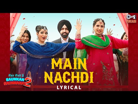 Main Nachdi - Lyrical | Saunkan Saunkanay 2 | Ammy V, Sargun Mehta, Nimrat K | Desi Crew | Jasmeen