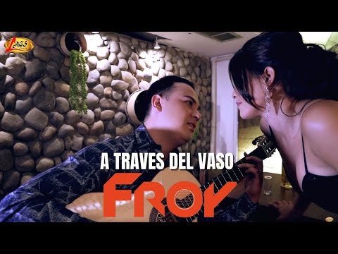 Froy  - A Través Del Vaso  (Video Oficial)