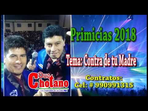 DUO CHOTANO LOS ENGREIDOS DE TU CORAZÓN  PRIMICIAS 2018 - CONTRA DE TU MADRE