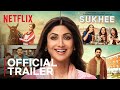 Sukhee | Official Trailer | Now Streaming | Shilpa Shetty | Kusha Kapila | Netflix India