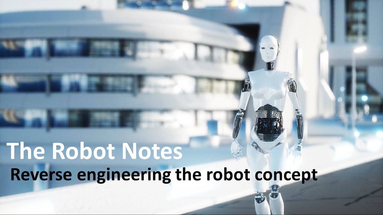 The Robot Notes - Reverse engineering the robot concept