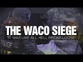 IT WAS LIKE ALL HELL BROKE LOOSE | THE WACO SIEGE