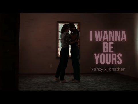 Nancy x Jonathan - I wanna be yours