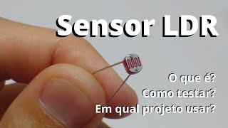 Sensor LDR - O que é, como testar e em quais projetos usar?