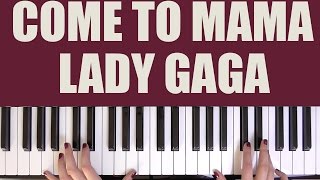 HOW TO PLAY: COME TO MAMA - LADY GAGA