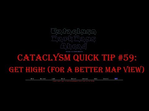 Cataclysm Quick Tip #59 - Get High!  (For a Better Map View)
