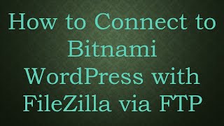 Download the video "How to Connect to Bitnami WordPress with FileZilla via FTP"