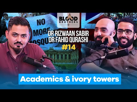 Dr Rizwaan Sabir & Dr Fahid Qurashi | Academics & ivory towers | BB #14