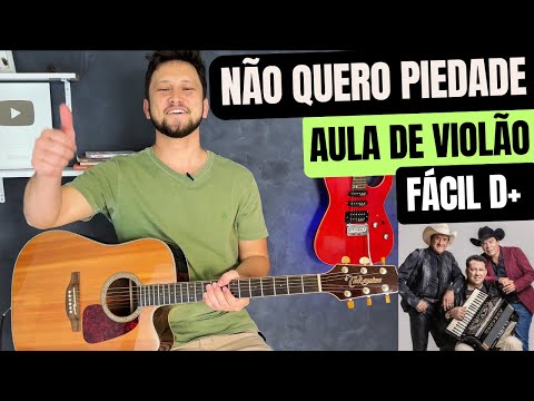 Como Tocar NÃO QUERO PIEDADE (Sem Pestanas no Violão)