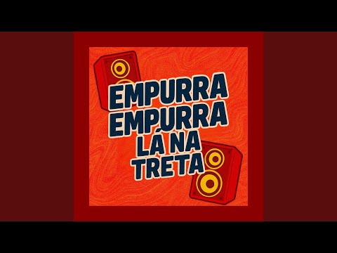 Empurra Empurra La Na Treta