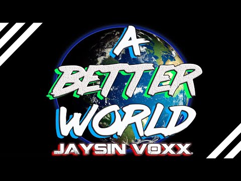 Jaysin Voxx “A Better World” Positive Peace & Unity 2020