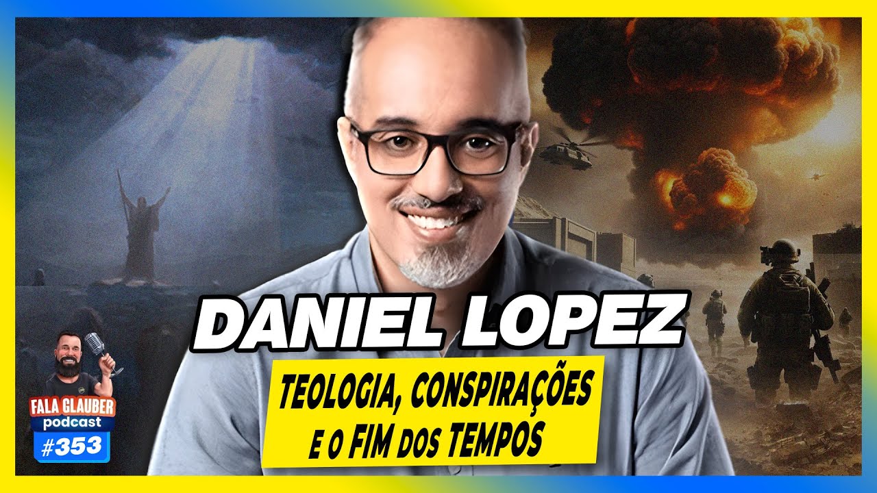 DANIEL LOPEZ - TEOLOGIA, C0NSPIRAÇÕES E O FIM DOS TEMP0S - Fala Glauber Podcast #353