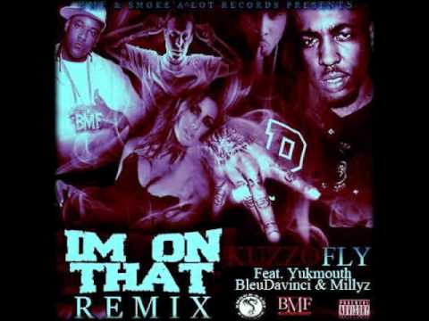 Kuzzo Fly ft. Yukmouth, Bleu Davinci x Millyz - Im On That Remix [Thizzler.com]