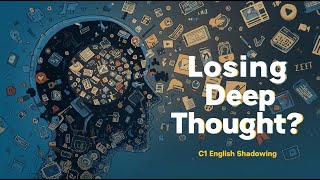 Are We Losing the Ability to Think Deeply? | C1 English Shadowing