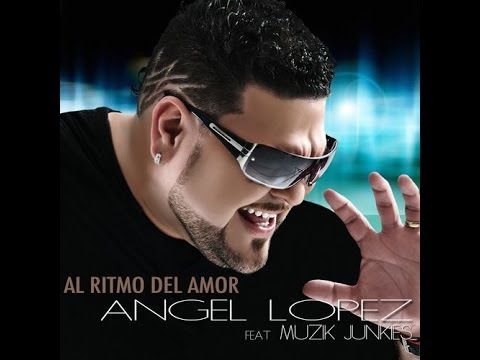 Angel Lopez Al Ritmo Del Amor (Ft Muzik Junkies) Official Music Video