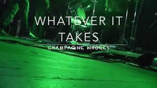 Whatever it takes - champagne whores //live