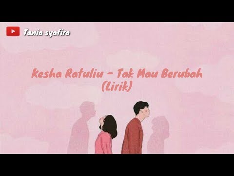 Kesha Ratuliu-Tak Mau Berubah (Lirik)