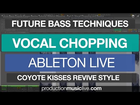 Future Bass Tutorial - Part 1: Vocal Chopping and Basics (Coyote Kisses Revive, Ableton Massive)