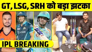🔴 IPL Breaking : SRH, GT, LSG,CSK, DC,PBKS को बड़ा झटका, Star Players miss करेंगे इतने मैच