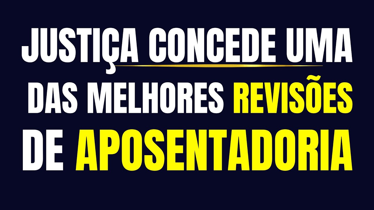 JUSTIÇA CONCEDE UMA DAS MELHORES REVISÕES DE APOSENTADORIA, AUMENTO DA RENDA E BOLADA DE ATRASADOS