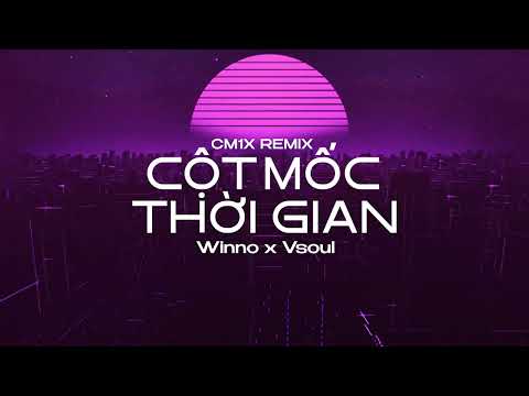 Cột Mốc Thời Gian (CM1X Remix) - Winno x Vsoul