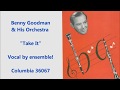 Benny Goodman And His Orchestra "Take It"