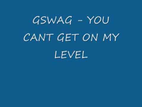 Gswag - You Cant Get On My Level