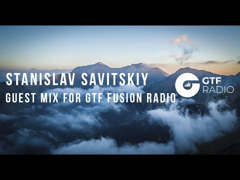 Stanislav Savitskiy - Guest Mix For GTF Fusion Radio