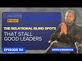 The Relational Blind Spots That Stall Good Leaders  | Leadership | The Next Move Podcast | Ep 94