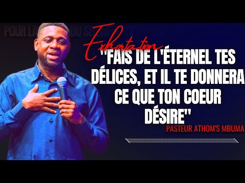 🎤FAIS DE L'ÉTERNEL TES DÉLICES, ET IL TE DONNERA CE QUE TON COEUR...|PST. ATHOM'S MBUMA|EXHORTATION