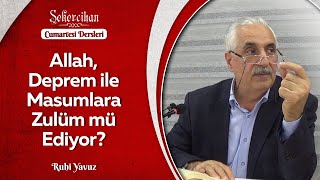 Allah Deprem ile Masumlara Zulüm mü Ediyor?/Ruhi Yavuz