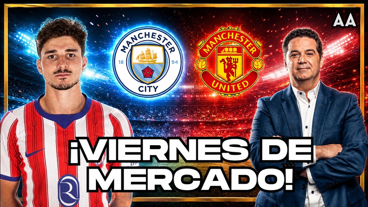 ¡MERCADO AL ROJO VIVO! Lo último de Julián, 175M€ para el City y volante al United | Andrés Agulla