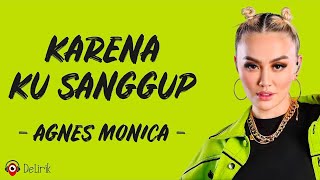 Download lagu Karena Ku Sanggup - Agnes Monica (Lirik Lagu) mp3