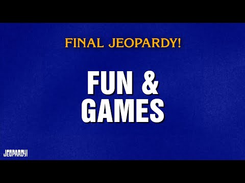 Fun & Games | Final Jeopardy! | JEOPARDY!