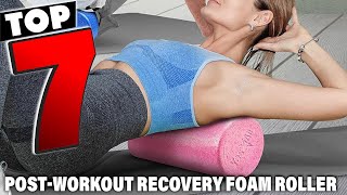 Best Foam Rollers for Post-Workout Recovery: Our Top 7 Picks