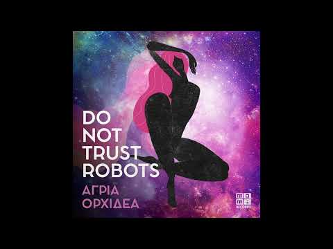 Do Not Trust Robots  - Άγρια Όρχιδέα {Mo.Mi.Records}