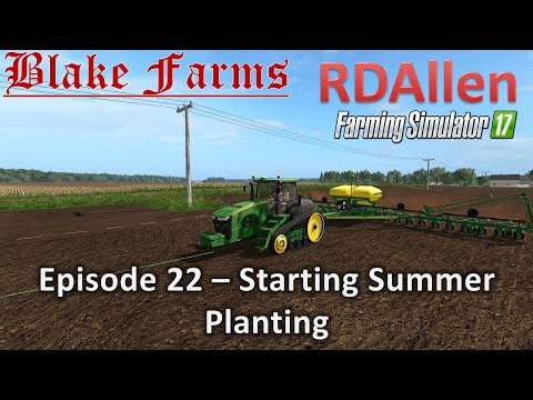 Farming Simulator 17 Blake Farms E22 - Starting Summer Planting