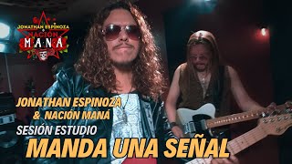 MANDA UNA SEÑAL cover by Jonathan Espinoza &amp; Nación Maná Sesión Estudio...!!!