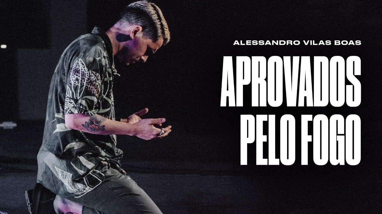 APROVADOS PELO FOGO - Alessandro Vilas Boas ( Louvor + Palavra )