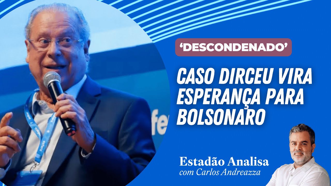 CASO DIRCEU vira ESPERANÇA para BOLSONARO | Estadão Analisa