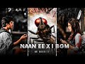 Naan Ee X I Bgm Whatsapp Status