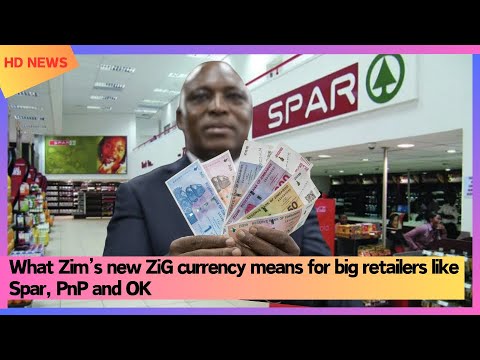 What Zim’s new ZiG currency means for big retailers like Spar, PnP and OK
