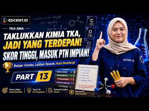 TKA Kimia SMA | Kuasai dengan Mudah! — Part 13 | Asah Strategi, Hadapi Soal TKA