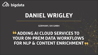Adding AI Cloud Services to Your On-Prem Data Workflows for NLP & Content Enrichment -Daniel Wrigley
