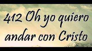 Himno 412 - Oh yo quiero andar con Cristo